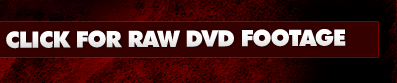 Click Here for Raw DVD Footage